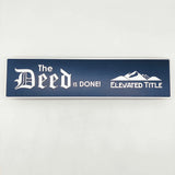 Rectangle Shaped Sign "The Deed is Done"